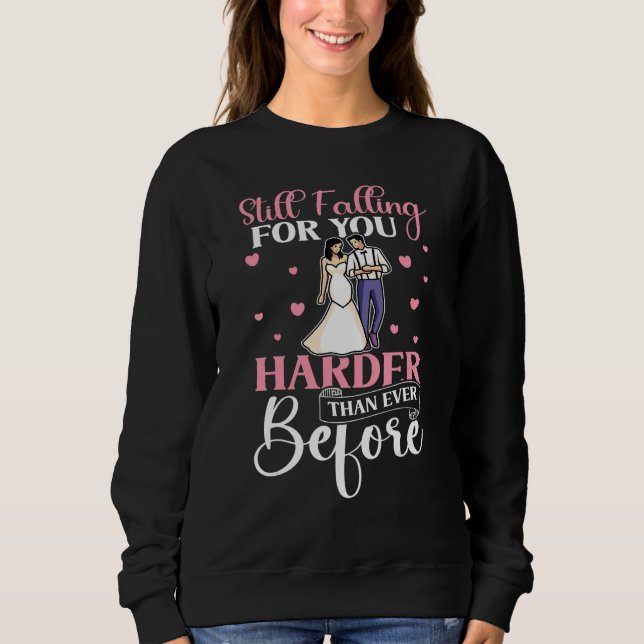 Wedding Bride Still Falling For You Harder Than Ev Sweatshirt (Front)