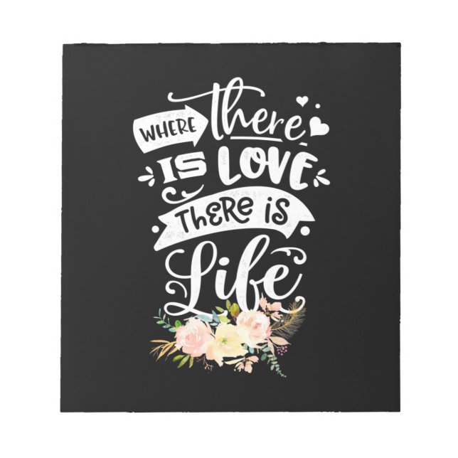 Wedding Gift | There Is Love There Is Life Notepad (Front)