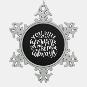 Wedding Gift You Will Forever Be My Always Snowflake Pewter Christmas Ornament