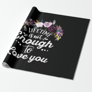 Wedding Gifts A Lifetime Is Not Enough To Love You Wrapping Paper