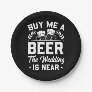 Wedding Gifts Buy Me A Beer The Wedding Is Near Paper Plate