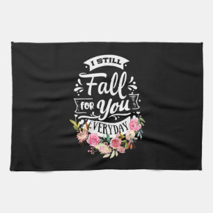 Wedding Gifts I Still Fall For You Everyday Tea Towel
