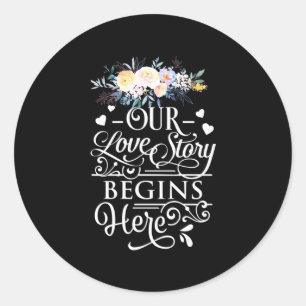 Wedding Gifts Our Love Story Begins Here Classic Round Sticker