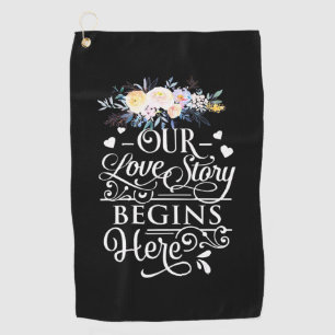 Wedding Gifts   Our Love Story Begins Here Golf Towel