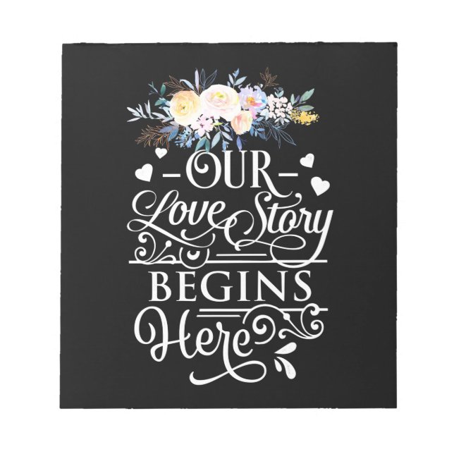 Wedding Gifts | Our Love Story Begins Here Notepad (Front)