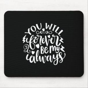 Wedding Gifts You Will Forever Be My Always Mouse Pad