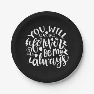 Wedding Gifts   You Will Forever Be My Always Paper Plate