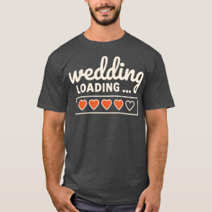 Wedding Loading Time Hearts T-Shirt
