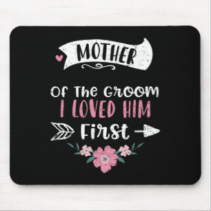 Wedding Mother Of The Groom I Loved Him First - Mo Mouse Pad