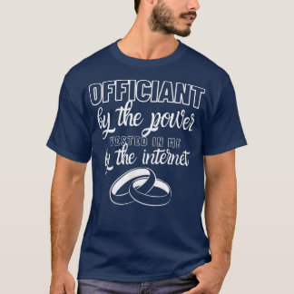 Wedding Officiant Wedding Party Internet Ordained  T-Shirt