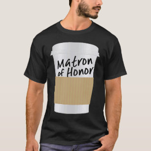 Wedding Party Coffee Cup For The Matron Of Honour T-Shirt