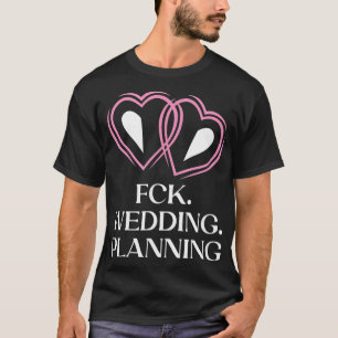 Wedding Planning Engagement Funny Engaged Humour  T-Shirt