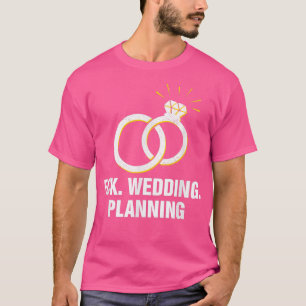 Wedding Planning Engagement Funny Engaged Humour  T-Shirt