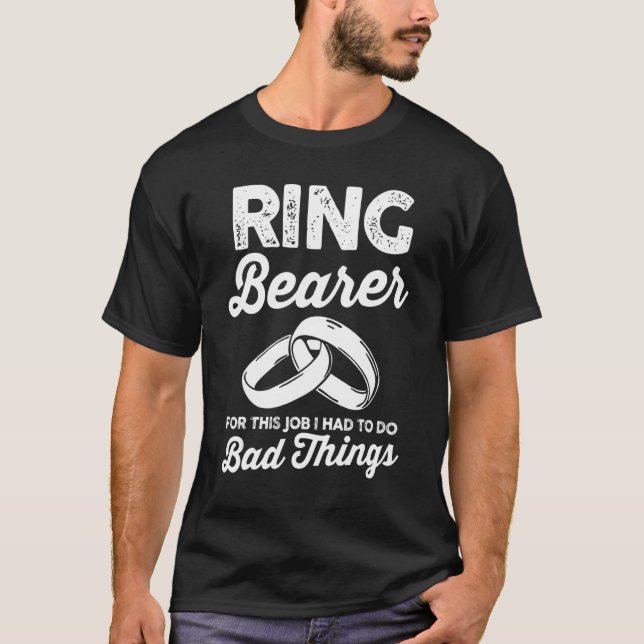 Wedding  Ring Bearer For This Job I Had To Do Bad  T-Shirt (Front)