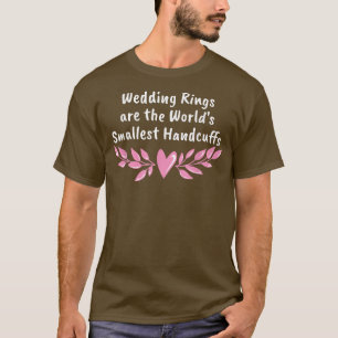 Wedding Rings Worlds Smallest Handcuffs Funny  T-Shirt
