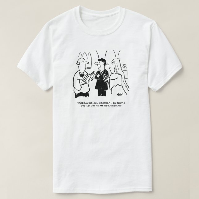 Wedding - Subtle dig at girlfriends T-Shirt (Design Front)
