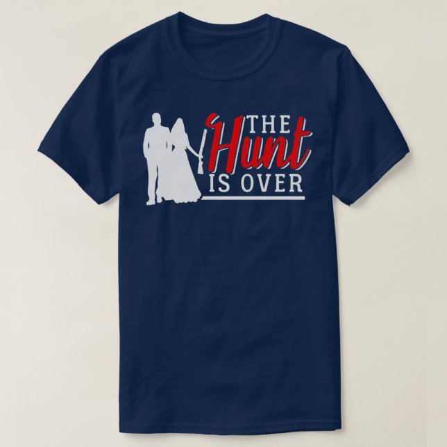Wedding The hunt is over T-Shirt (Design Front)