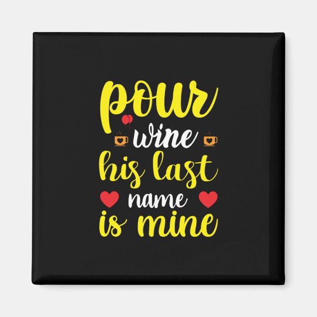 Wedding Wine His Last Name Is Mine Magnet (Front)