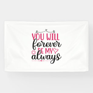 Wedding You Will Forever Be My Always Banner