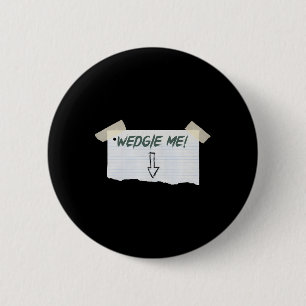 Wedgie Me Funny Saying With Tape And Arrow Guideli 6 Cm Round Badge