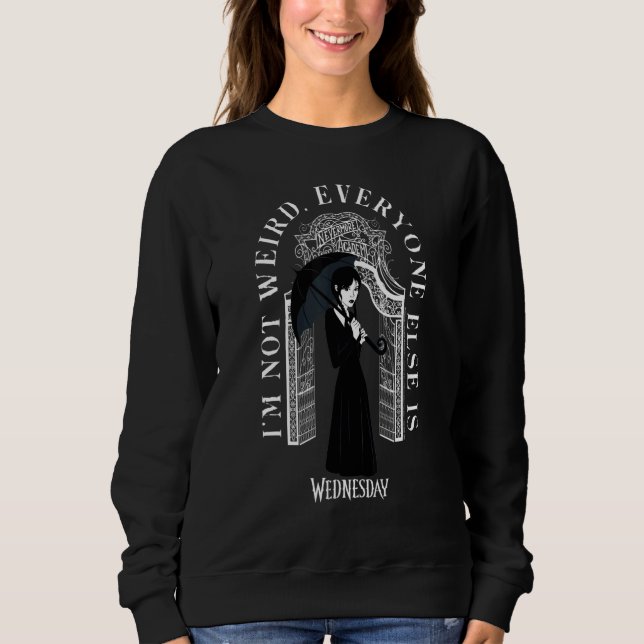 Wednesday I'm Not Weird Everyone Else Is Quote Sweatshirt (Front)