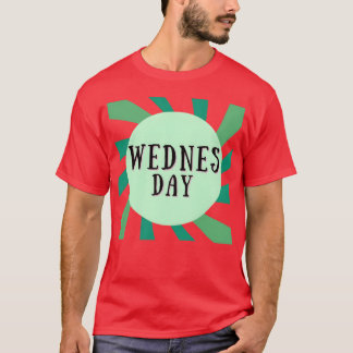 WEDNESDAY IS 1 DAY OFHE WEEK gift T-Shirt