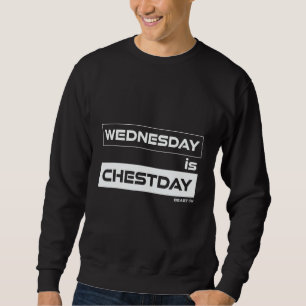 Wednesday Is Chestday Chest Wednesday Gym Motivati Sweatshirt