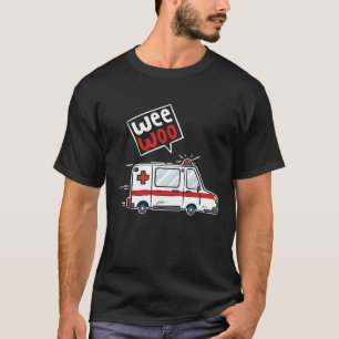 Wee Woo Ambulance Driver I  EMT EMS Paramedic T-Shirt