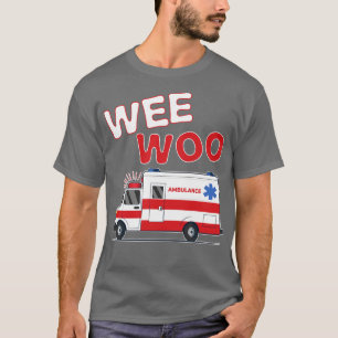 Wee Woo EMT Paramedic Gift Ambulance Driver T-Shirt