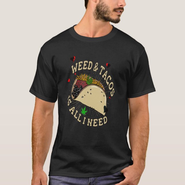 Weed And Tacos Is All I Need T Shirt Funny Pot Smo (Front)