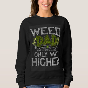 Weed Dad Like Normal Dad Only Way Higher growers Sweatshirt