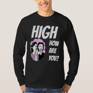 Weed Meme High How Are You T-Shirt