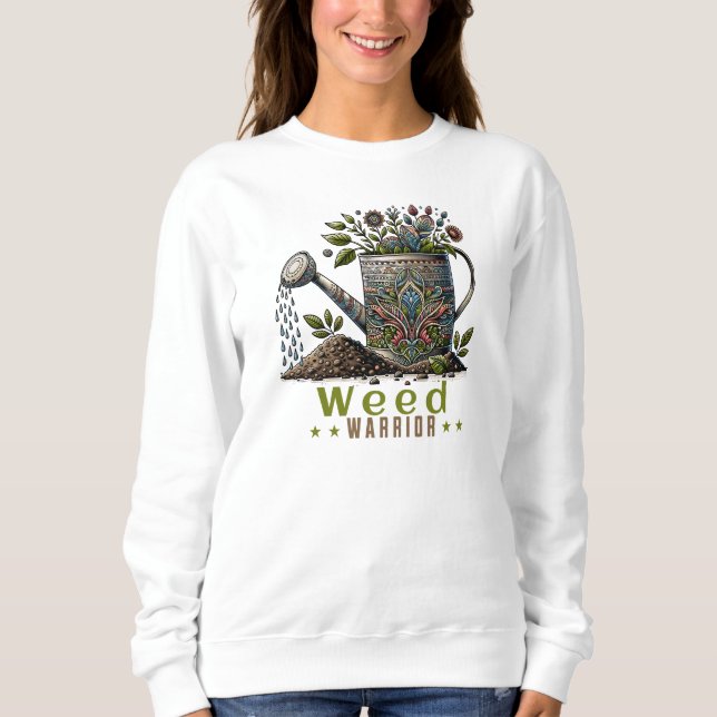 Weed Warrior Gardening  Sweatshirt (Front)