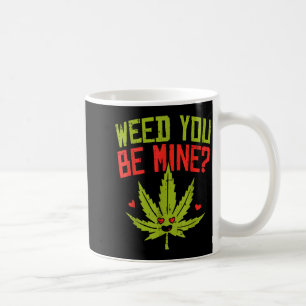 Weed You Be Mine Shirt Cute Valentines Day Weed Coffee Mug
