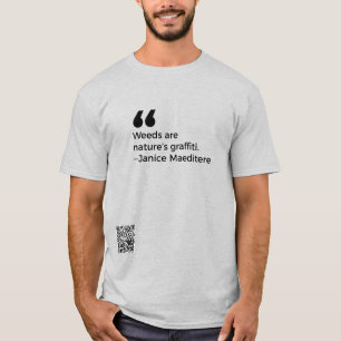 Weeds are nature's graffiti  T-Shirt