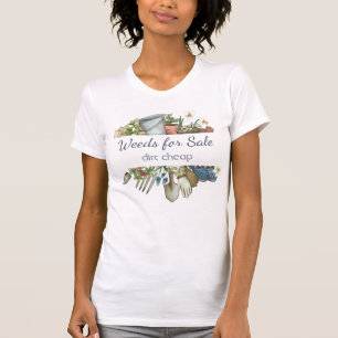 Weeds for Sale Dirt Cheap Fun Gardening T-Shirt