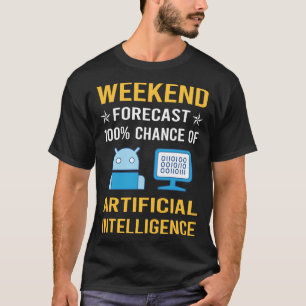 Weekend Artificial Intelligence AI T-Shirt