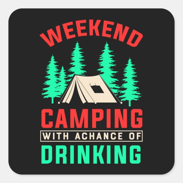 Weekend Camping with A Chance of Drinking-43675 Square Sticker (Front)
