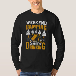 Weekend Camping With A Chance Of Drinks Beer T-Shirt