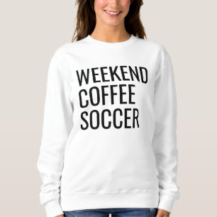Weekend Coffee Soccer Sweatshirt, Soccer Sweatshir Sweatshirt