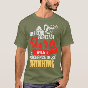 Weekend Darts And A Chance Of Drinking T-Shirt
