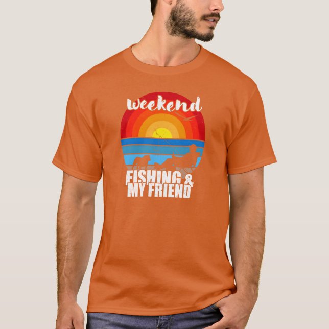 Weekend fishing and my friend family T-Shirt (Front)