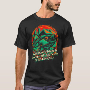 Weekend Fishing is Overrated Lifestyle Lakes Habit T-Shirt