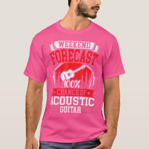 Weekend Forecast 100 Chance Of Acoustic Guitar T-Shirt