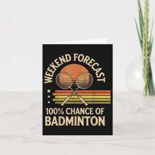 Weekend Forecast 100% Chance Of Badminton Card
