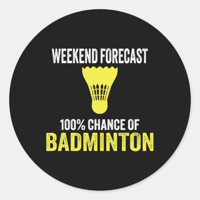 Weekend Forecast 100% Chance Of Badminton Funny Mo Classic Round Sticker (Front)