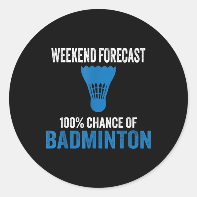 Weekend Forecast 100% Chance Of Badminton Funny Mo Classic Round Sticker (Front)