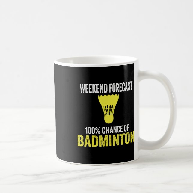 Weekend Forecast 100% Chance Of Badminton Funny Mo Coffee Mug (Right)