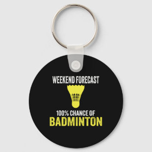 Weekend Forecast 100% Chance Of Badminton Funny Mo Key Ring