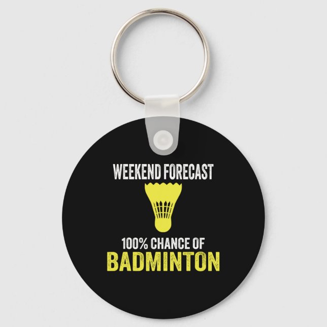 Weekend Forecast 100% Chance Of Badminton Funny Mo Key Ring (Front)